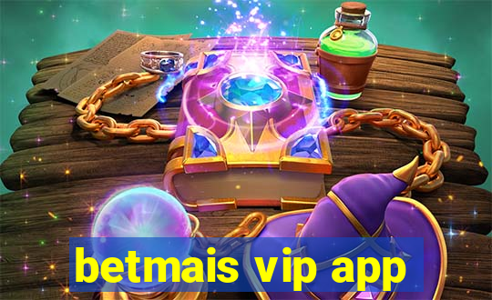 betmais vip app